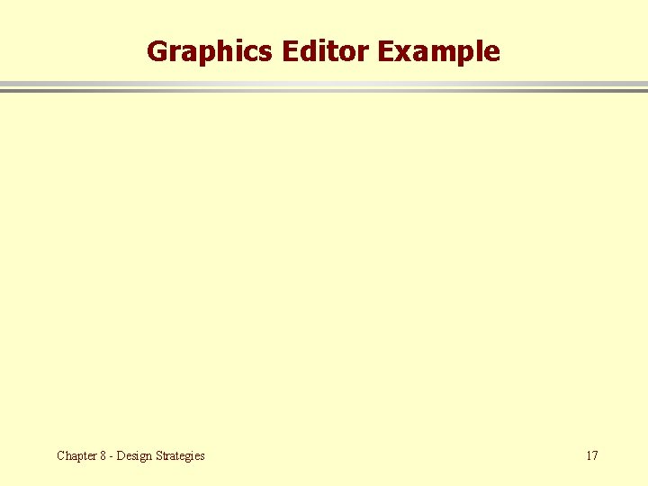 Graphics Editor Example Chapter 8 - Design Strategies 17 