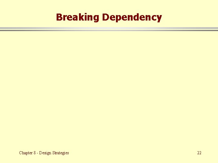 Breaking Dependency Chapter 8 - Design Strategies 22 