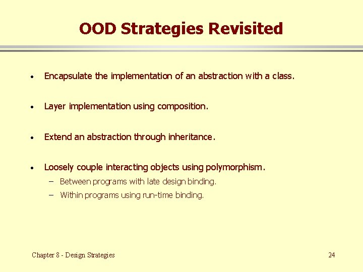 OOD Strategies Revisited · Encapsulate the implementation of an abstraction with a class. ·