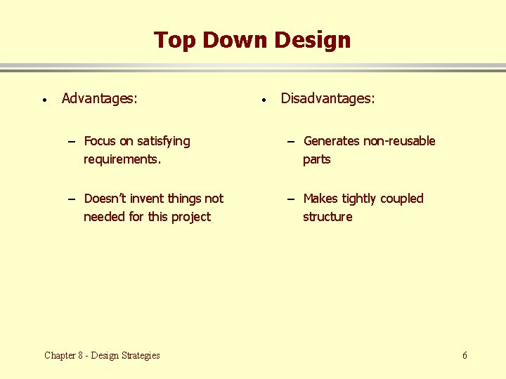 Top Down Design · Advantages: · Disadvantages: – Focus on satisfying requirements. – Generates