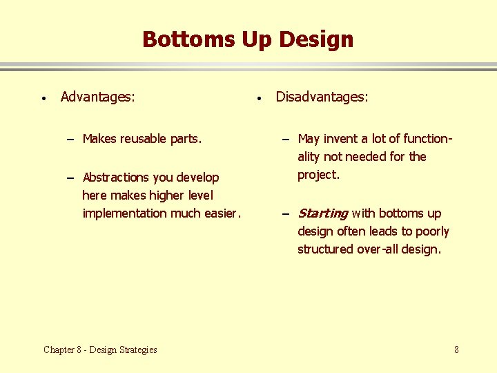 Bottoms Up Design · Advantages: – Makes reusable parts. – Abstractions you develop here