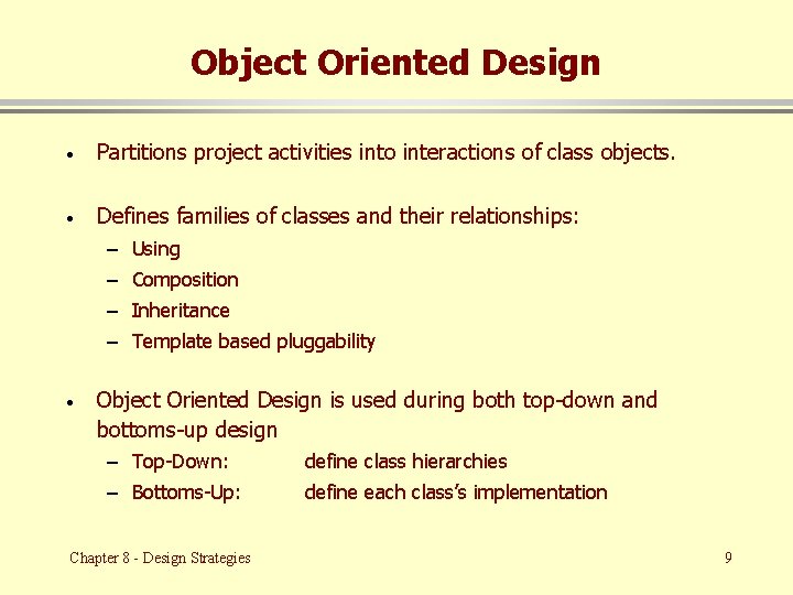 Object Oriented Design · Partitions project activities into interactions of class objects. · Defines