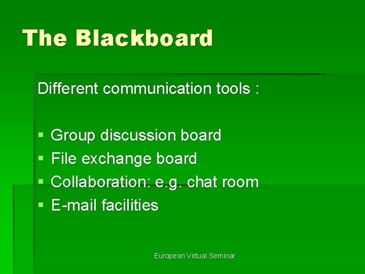 The Blackboard Different communication tools : § § Group discussion board File exchange board