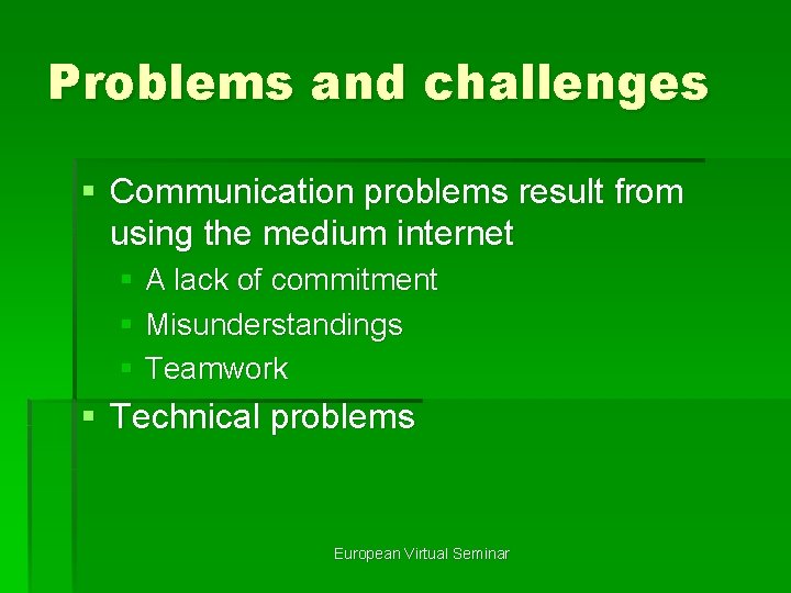 Problems and challenges § Communication problems result from using the medium internet § A