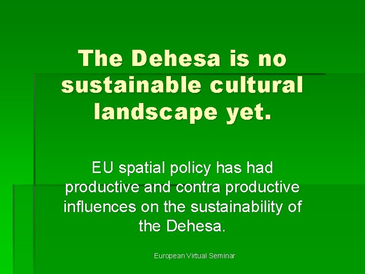 The Dehesa is no sustainable cultural landscape yet. EU spatial policy has had productive