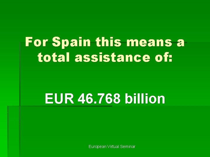 For Spain this means a total assistance of: EUR 46. 768 billion European Virtual