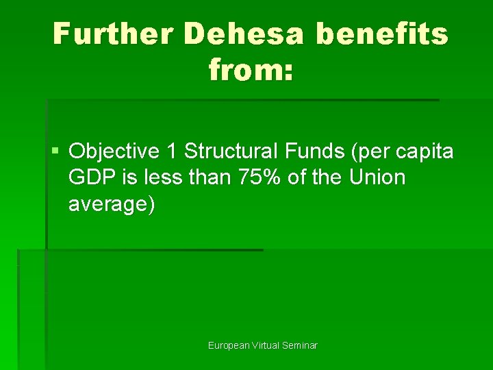 Further Dehesa benefits from: § Objective 1 Structural Funds (per capita GDP is less