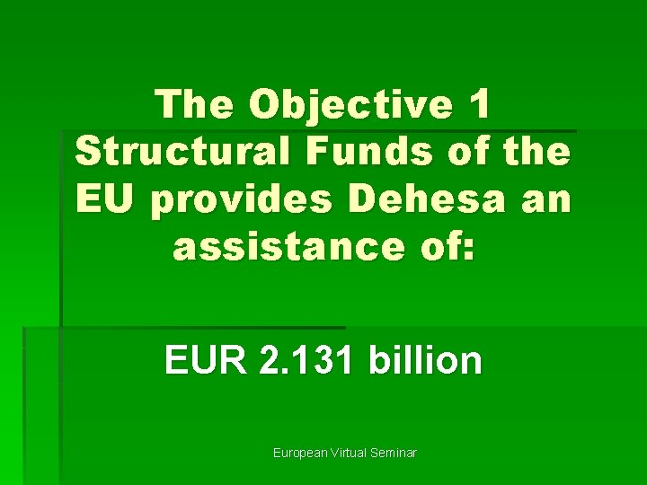 The Objective 1 Structural Funds of the EU provides Dehesa an assistance of: EUR