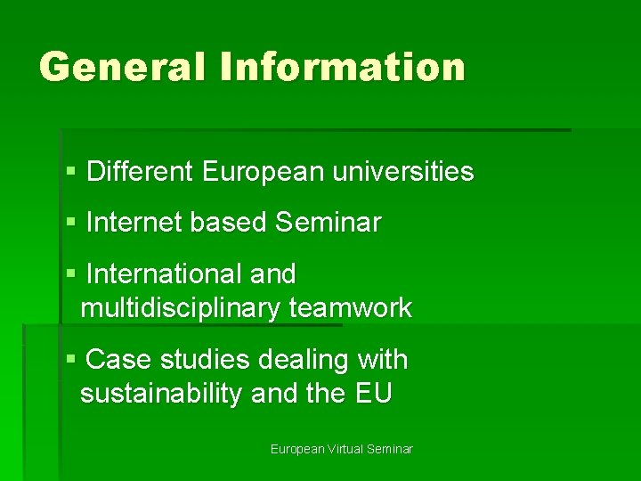 General Information § Different European universities § Internet based Seminar § International and multidisciplinary