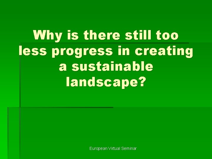 Why is there still too less progress in creating a sustainable landscape? European Virtual