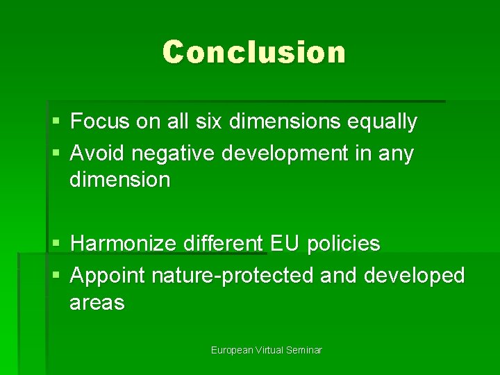 Conclusion § Focus on all six dimensions equally § Avoid negative development in any