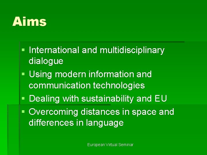 Aims § International and multidisciplinary dialogue § Using modern information and communication technologies §