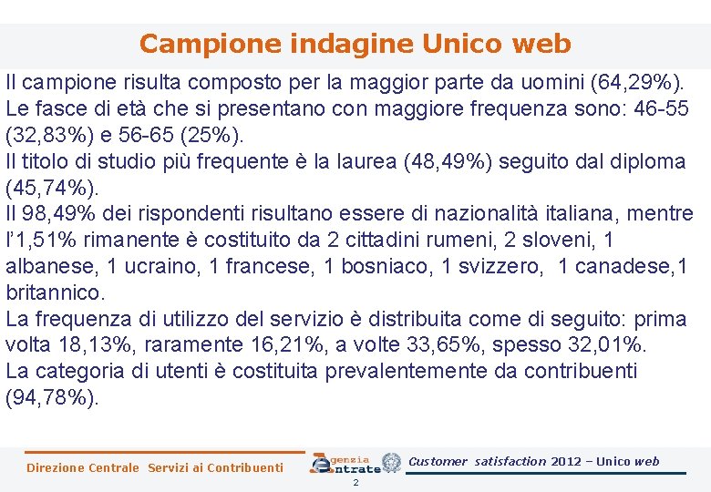 Campione indagine Unico web Il campione risulta composto per la maggior parte da uomini