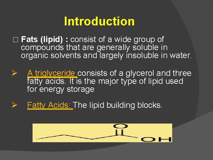 Introduction � Fats (lipid) : consist of a wide group of compounds that are