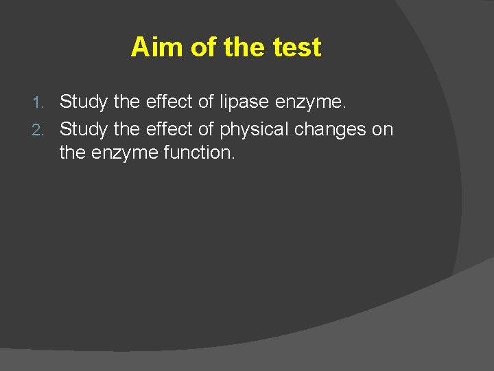 Aim of the test Study the effect of lipase enzyme. 2. Study the effect