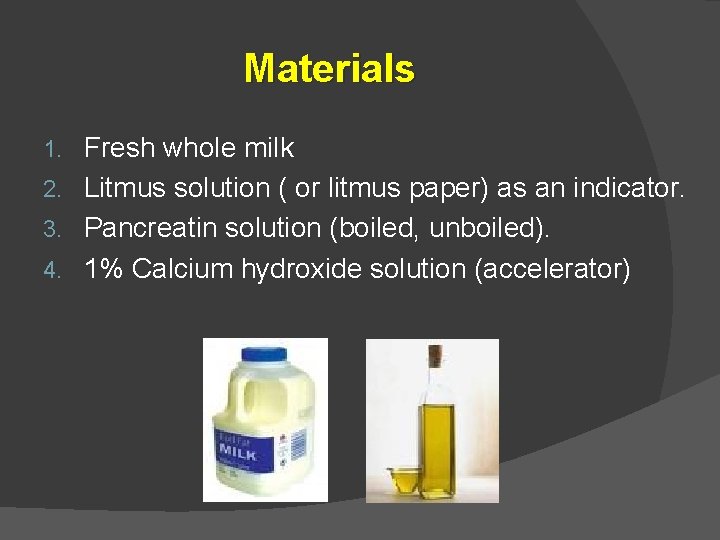 Materials Fresh whole milk 2. Litmus solution ( or litmus paper) as an indicator.