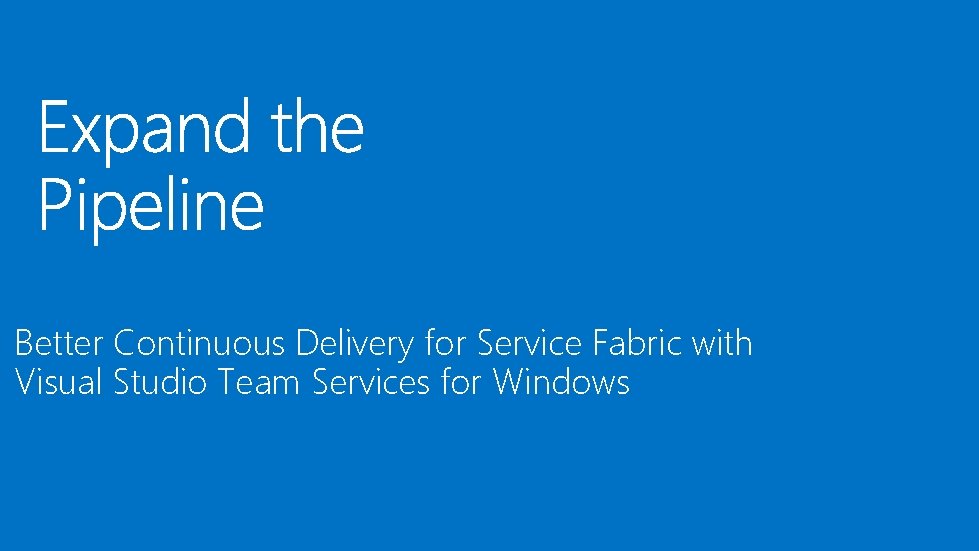 Better Continuous Delivery for Service Fabric with Visual Studio Team Services for Windows 