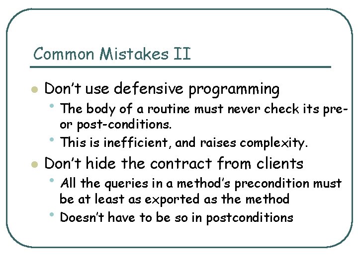 Common Mistakes II l Don’t use defensive programming • The body of a routine