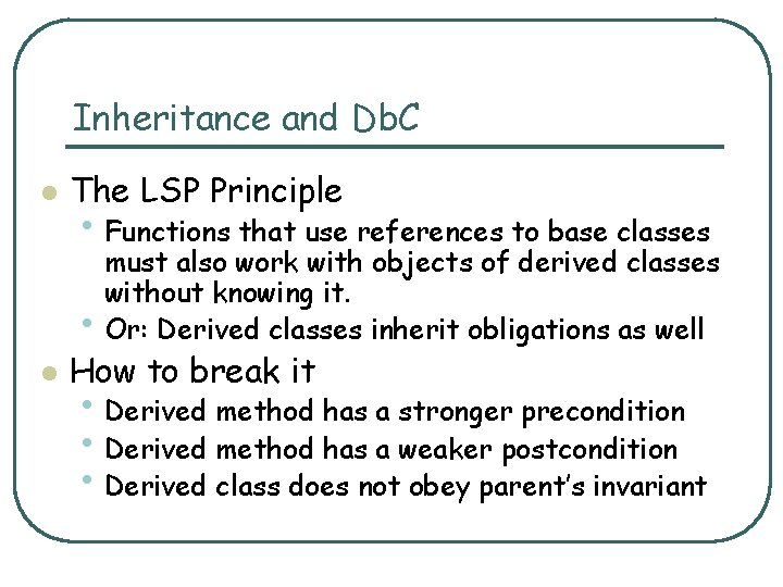 Inheritance and Db. C l The LSP Principle • Functions that use references to