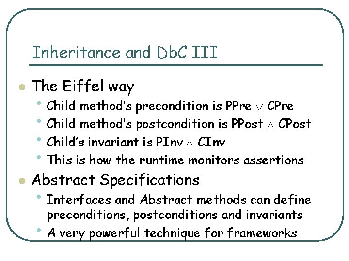 Inheritance and Db. C III l The Eiffel way l Abstract Specifications • Child