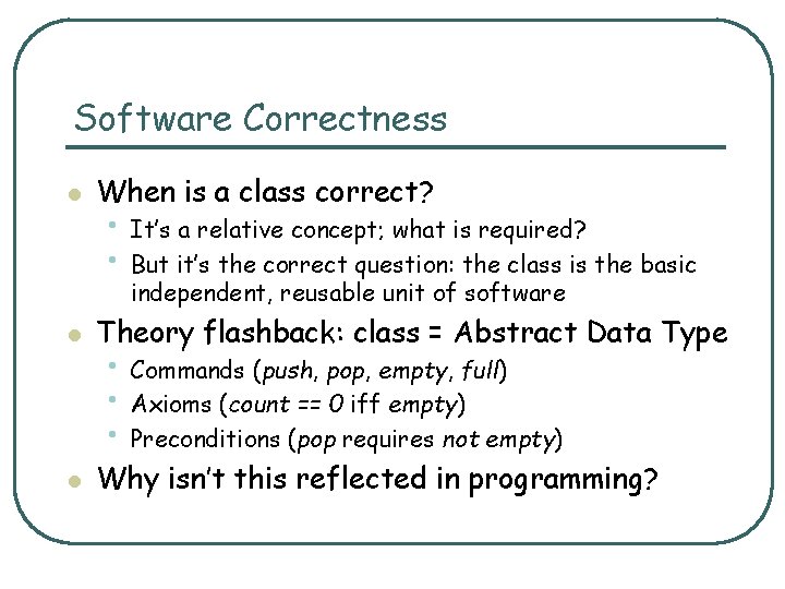 Software Correctness l When is a class correct? • It’s a relative concept; what