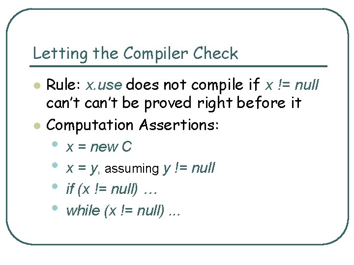 Letting the Compiler Check l l Rule: x. use does not compile if x