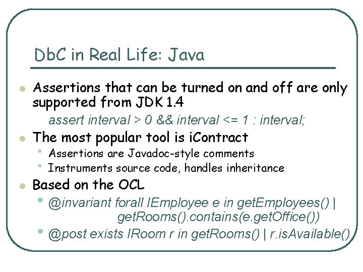 Db. C in Real Life: Java l l l Assertions that can be turned