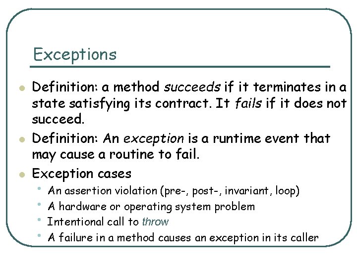 Exceptions l l l Definition: a method succeeds if it terminates in a state