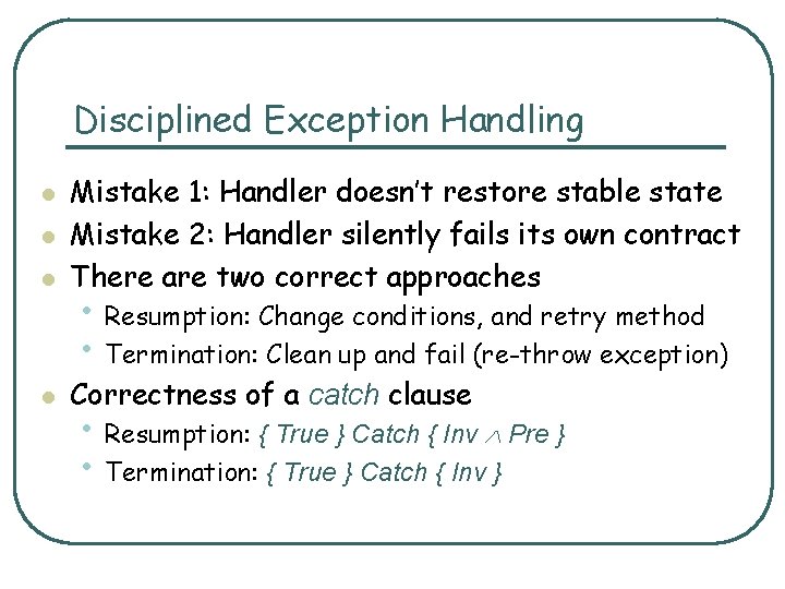 Disciplined Exception Handling l Mistake 1: Handler doesn’t restore stable state Mistake 2: Handler