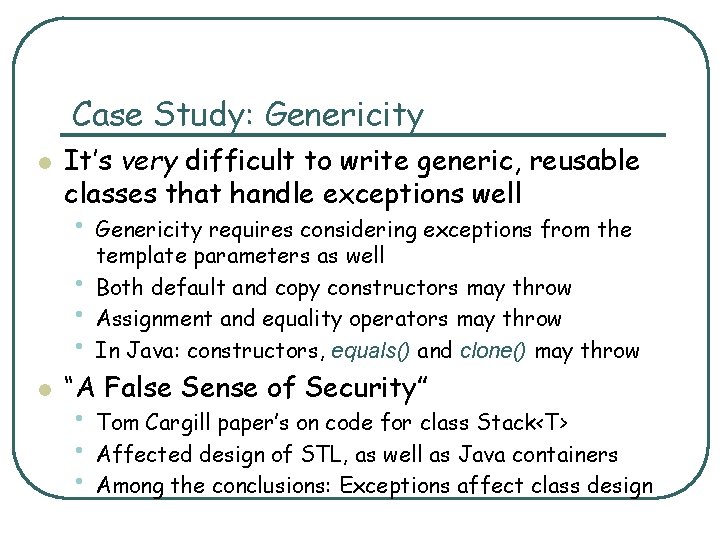 Case Study: Genericity l It’s very difficult to write generic, reusable classes that handle