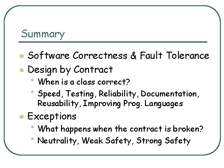 Summary l l Software Correctness & Fault Tolerance Design by Contract • When is