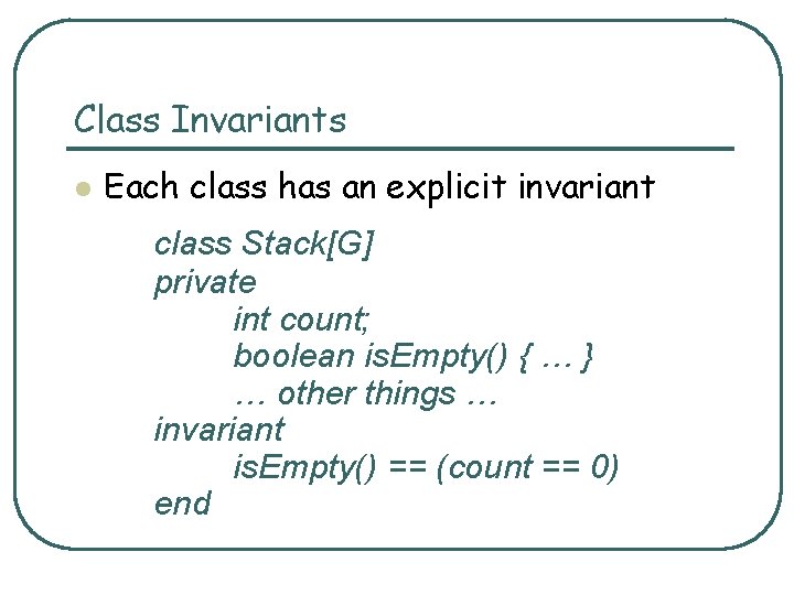 Class Invariants l Each class has an explicit invariant class Stack[G] private int count;