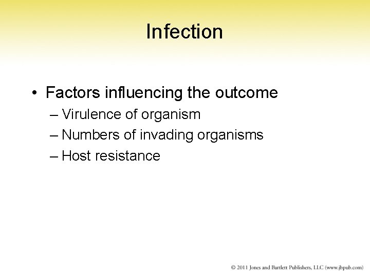 Infection • Factors influencing the outcome – Virulence of organism – Numbers of invading
