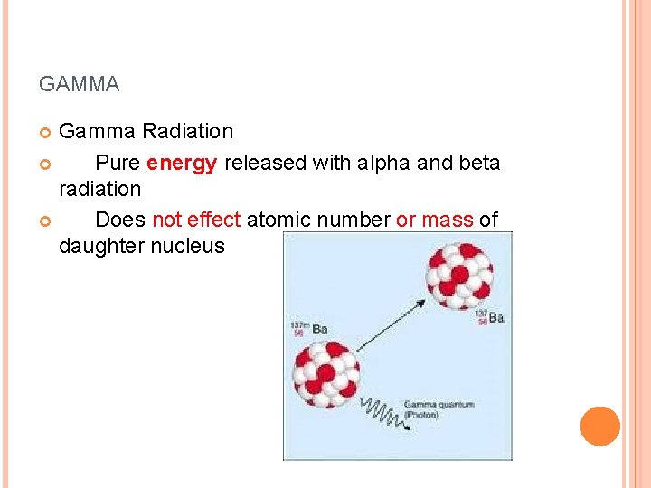 GAMMA Gamma Radiation Pure energy released with alpha and beta radiation Does not effect