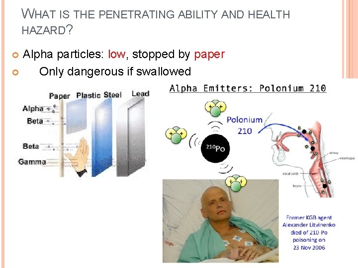 WHAT IS THE PENETRATING ABILITY AND HEALTH HAZARD? Alpha particles: low, stopped by paper