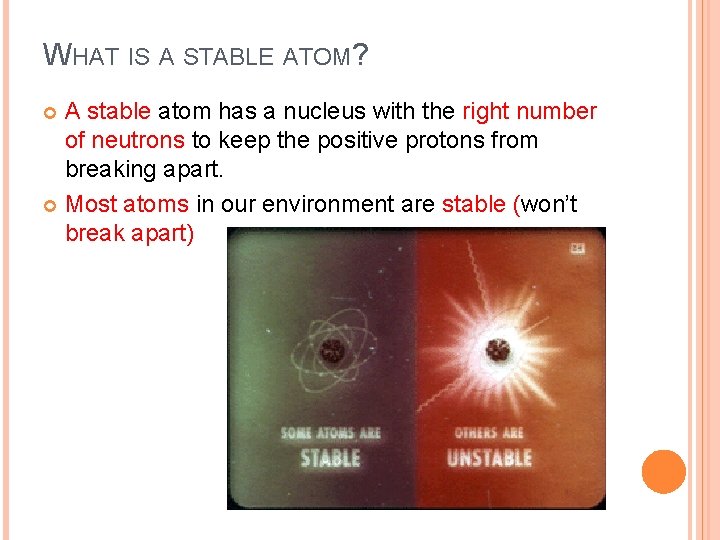 WHAT IS A STABLE ATOM? A stable atom has a nucleus with the right