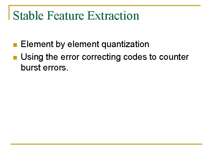 Stable Feature Extraction n n Element by element quantization Using the error correcting codes