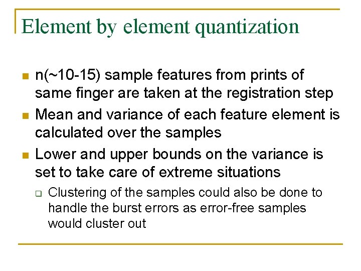 Element by element quantization n n(~10 -15) sample features from prints of same finger