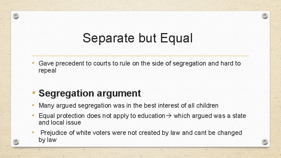 Separate but Equal • Gave precedent to courts to rule on the side of