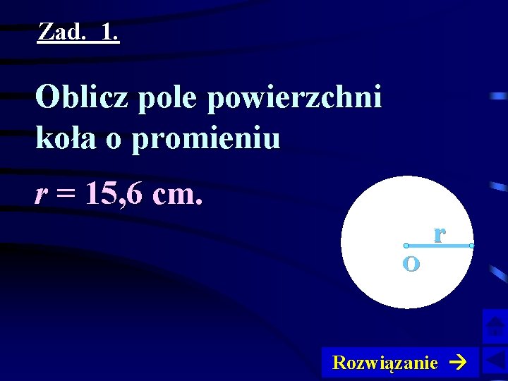 Zad. 1. Oblicz pole powierzchni koła o promieniu r = 15, 6 cm. r