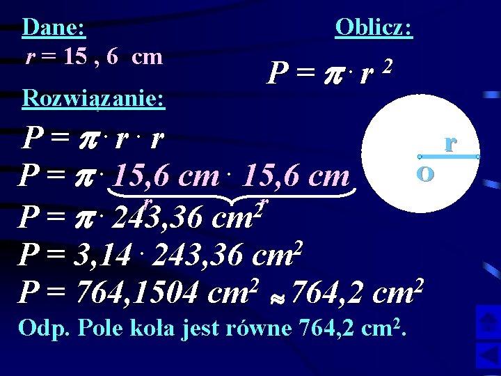 Dane: r = 15 , 6 cm Rozwiązanie: Oblicz: P = p. r 2