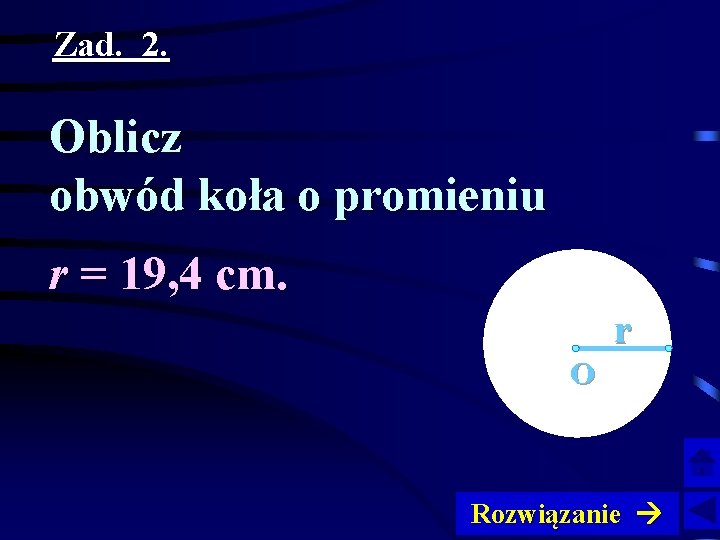 Zad. 2. Oblicz obwód koła o promieniu r = 19, 4 cm. r O