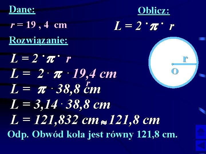 Dane: r = 19 , 4 cm Rozwiązanie: . . L=2 p r Oblicz: