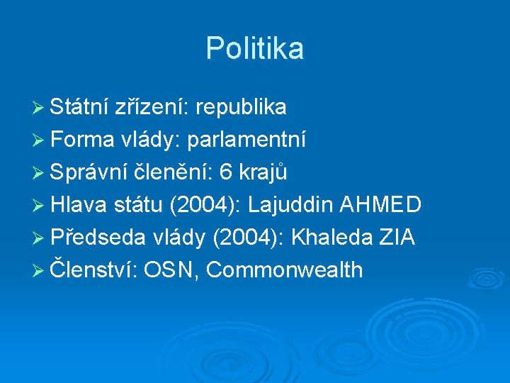 Politika Ø Státní zřízení: republika Ø Forma vlády: parlamentní Ø Správní členění: 6 krajů