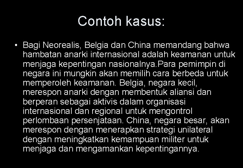 Contoh kasus: • Bagi Neorealis, Belgia dan China memandang bahwa hambatan anarki internasional adalah