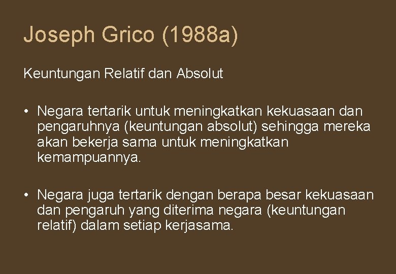 Joseph Grico (1988 a) Keuntungan Relatif dan Absolut • Negara tertarik untuk meningkatkan kekuasaan