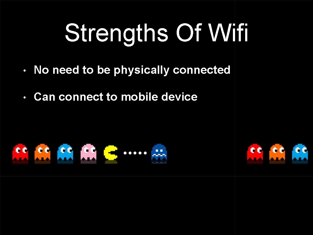 Strengths Of Wifi • No need to be physically connected • Can connect to