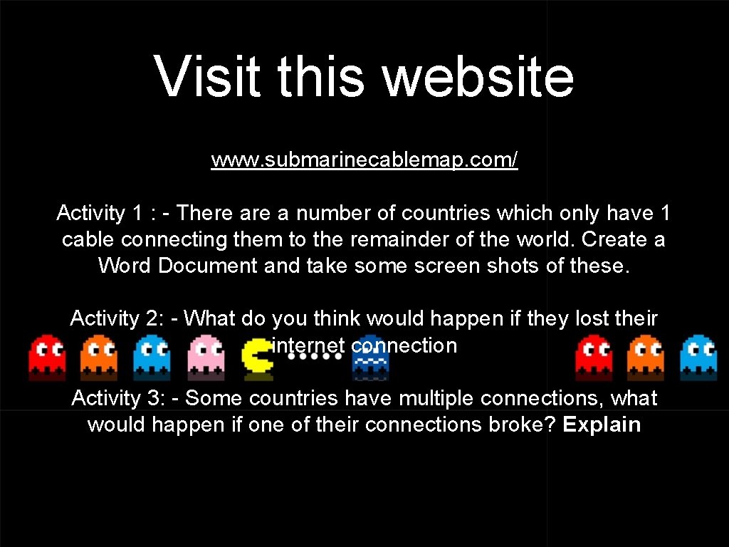 Visit this website www. submarinecablemap. com/ Activity 1 : - There a number of