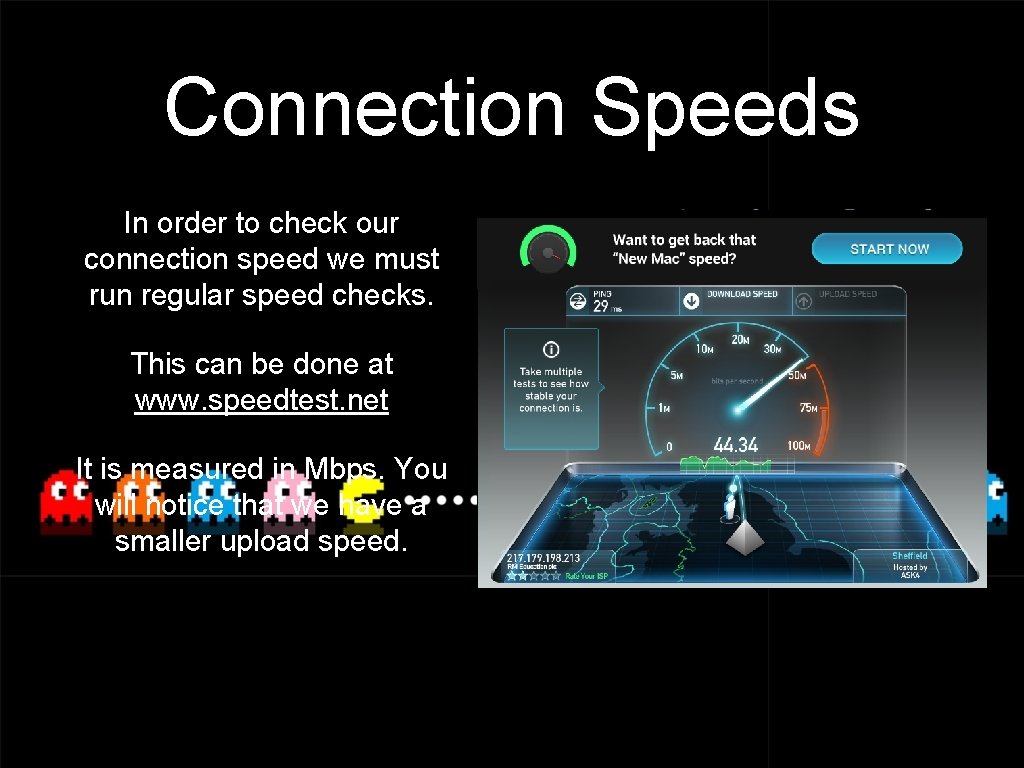 Connection Speeds In order to check our connection speed we must run regular speed