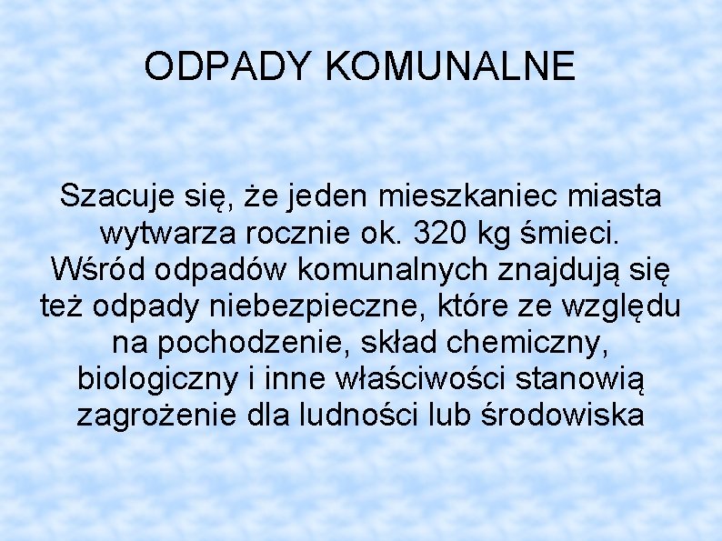 ODPADY KOMUNALNE Szacuje się, że jeden mieszkaniec miasta wytwarza rocznie ok. 320 kg śmieci.